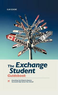 The Exchange Student Guidebook: Everything You'll Need to Spend a Successful High School Year Abroad by Olav Schewe