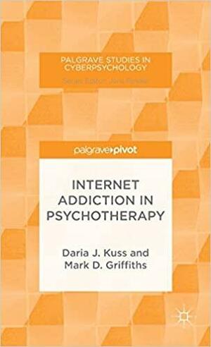 Internet Addiction in Psychotherapy by Mark Griffiths, Daria J. Kuss