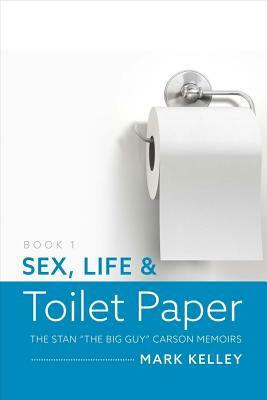 Sex, Life & Toilet Paper by Mark Kelley