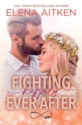 Fighting Happily Ever After by Elena Aitken