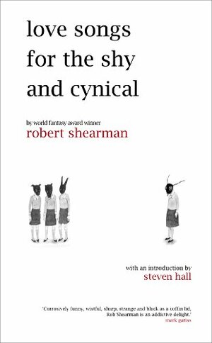 Love Songs For the Shy and Cynical by Robert Shearman