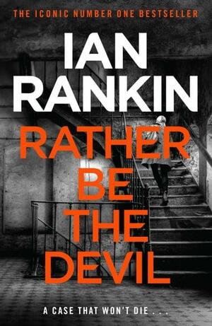 Rather Be the Devil: From the iconic #1 bestselling author of A SONG FOR THE DARK TIMES by Ian Rankin