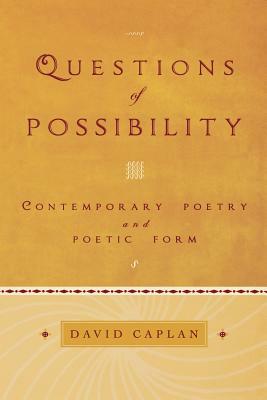 Questions of Possibility: Contemporary Poetry and Poetic Form by David Caplan