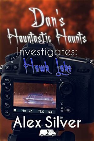 Dan's Hauntastic Haunts Investigates: Hawk Lake by Alex Silver