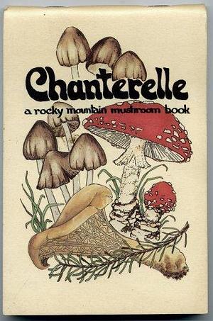 Chanterelle: A Rocky Mountain Mushroom Book by Cyndi Nelson, Millie Miller