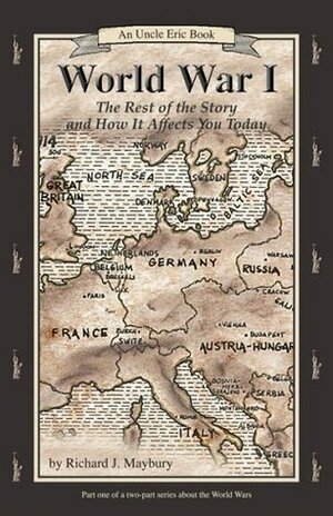 World WarI: The Rest of the Story & How It Affects You Today by Richard J. Maybury
