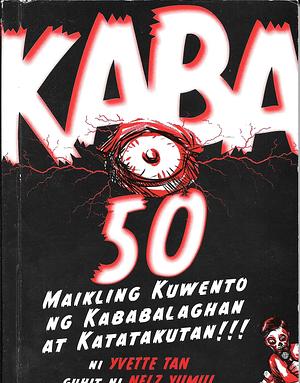 Kaba 50 : maikling kuwento ng kababalaghan at katatakutan by Yvette Tan