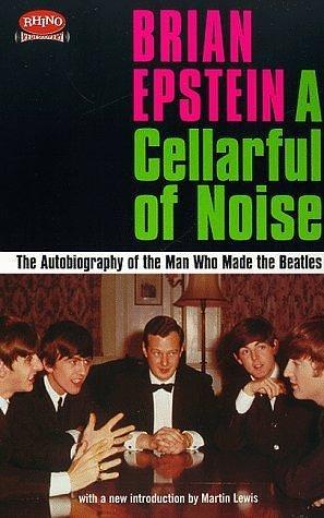 A Cellarful of Noise: The Autobiography of the Man Who Made the Beatles With a New Companion Narrative by Brian Epstein, Brian Epstein, Martin Lewis