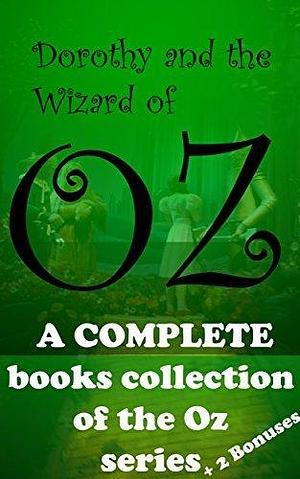 Dorothy and the Wizard of Oz: A complete oz collection + 2 Bonuses by L. Frank Baum, L. Frank Baum