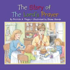 The Story of the Lord's Prayer by Patricia A. Pingry