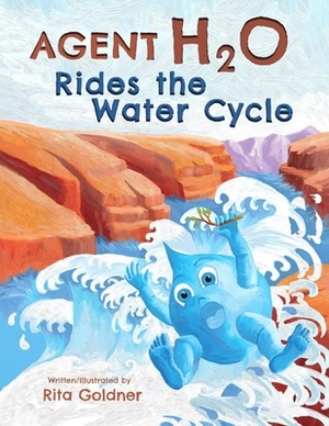 Agent H2O Rides the Water Cycle by Rita Goldner