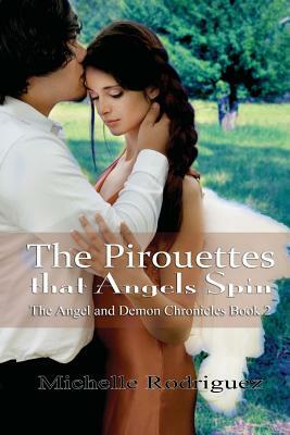 The Pirouettes that Angels Spin by Michelle Rodriguez
