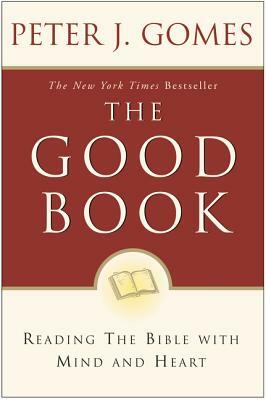 The Good Book: Reading the Bible with Mind and Heart by Peter J. Gomes