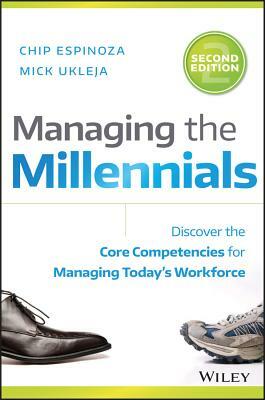 Managing the Millennials: Discover the Core Competencies for Managing Today's Workforce by Mick Ukleja, Chip Espinoza