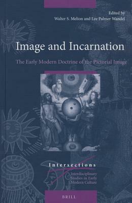 Image and Incarnation: The Early Modern Doctrine of the Pictorial Image by 