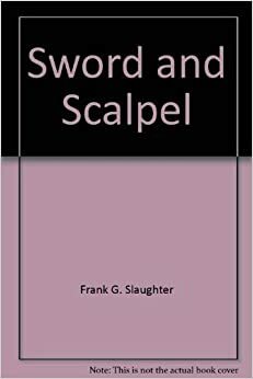 Sword and Scalpel by Frank G. Slaughter