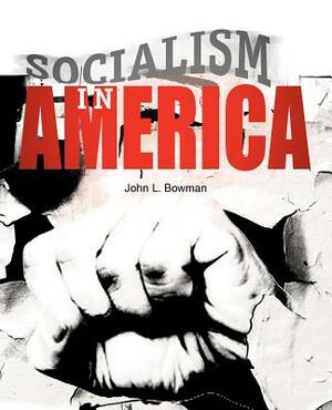 Socialism in America by John L. Bowman