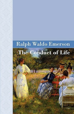 The Conduct Of Life by Ralph Waldo Emerson