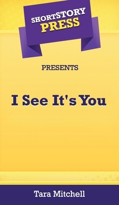 Short Story Press Presents I See It's You by Tara Mitchell