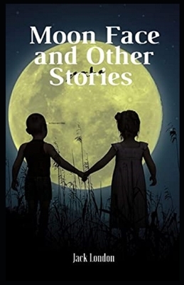 Moon-Face & Other Stories Illustrated by Jack London