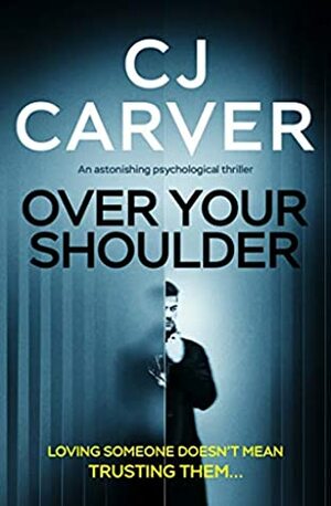 Over Your Shoulder by C.J. Carver