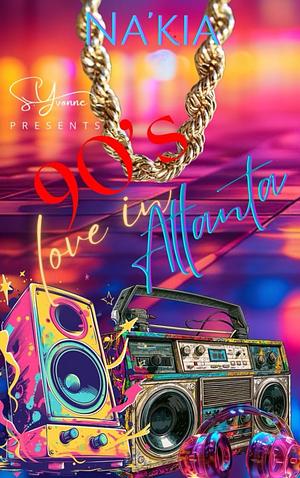 90's Love In Atlanta (90's Love Story Project Book 2) by Na'Kia