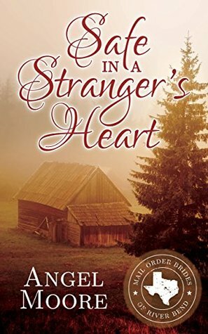 Safe in a Stranger's Heart (Mail Order Brides of River Bend #1) by Angel Moore