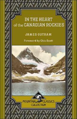 In the Heart of the Canadian Rockies by Chic Scott, James Outram