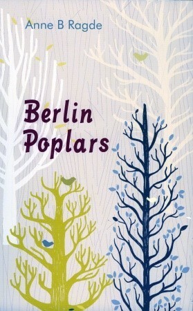 Berlin Poplars by Anne B. Ragde