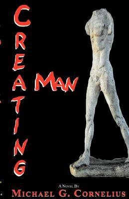 Creating Man by Michael G. Cornelius