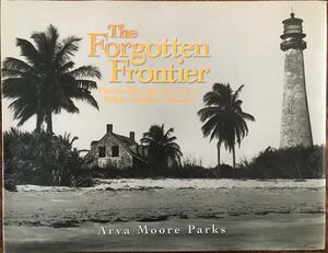 The Forgotten Frontier: Florida through the Lens of Ralph Middleton Munroe by Arva Moore Parks