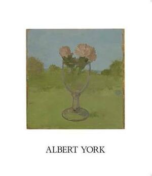 Albert York by Calvin Tomkins, Bruce Hainley, Joshua Mack, Fairfield Porter