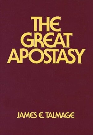 The Great Apostasy by James E. Talmage