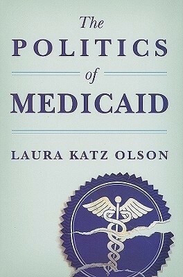 The Politics of Medicaid by Laura Katz Olson