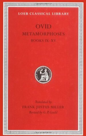 Metamorphoses: Volume 2, Books IX-XV by Frank Justus Miller, Ovid