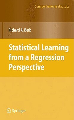 Statistical Learning from a Regression Perspective by Richard A. Berk