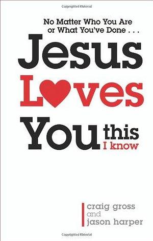 Jesus Loves You. . . This I Know by Jason Harper, Craig Gross, Craig Gross