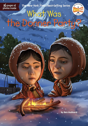 What Was the Donner Party? by Ben Hubbard, Who HQ