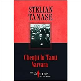 Clienţii lu'tanti Varvara : istorii clandestine by Stelian Tănase