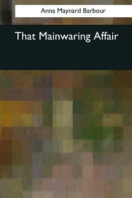 That Mainwaring Affair by Anna Maynard Barbour