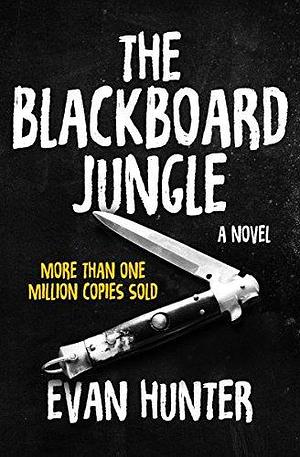 The Blackboard Jungle: A Novel by Evan Hunter, Evan Hunter