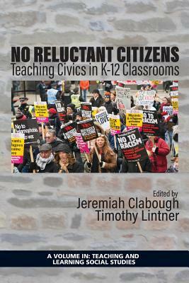 No Reluctant Citizens: Teaching Civics in K-12 Classrooms by 