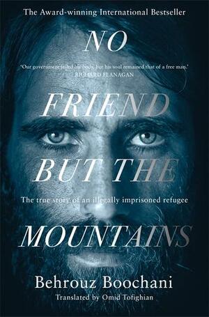 No Friend but the Mountains: The True Story of an Illegally Imprisoned Refugee by Behrouz Boochani
