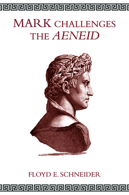 Mark Challenges the Aeneid by Floyd E. Schneider