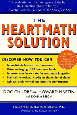 The HeartMath Solution: The Institute of HeartMath's Revolutionary Program for Engaging the Power of the Heart's Intelligence by Doc Childre, Howard Martin