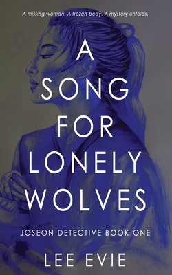A Song for Lonely Wolves: A dark detective story of old Korea by Lee Evie