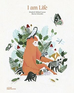 I Am Life by Marine Schneider, Elisabeth Helland Larsen