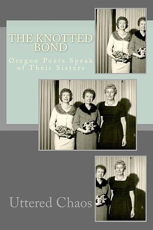 The Knotted Bond--Oregon Poets Speak of Their Sisters by Liz Nakazawa
