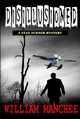 Disillusioned: A Stan Turner Mystery by William Manchee