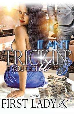 It Ain't Trickin' If You Got It 3 by First Lady K